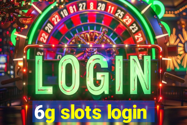 6g slots login